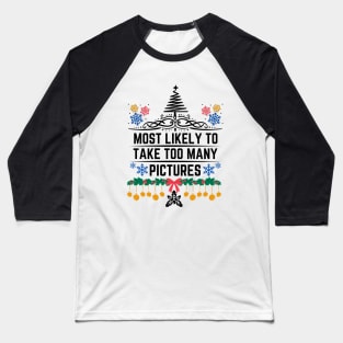 Most Likely to Take Too Many Pictures - Funny Christmas Matching Family Saying - Gift Idea for Someone's Love for Documenting Moments During the Festive Season Baseball T-Shirt